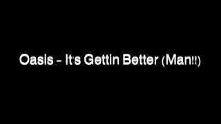 Oasis - It&#39;s Gettin Better (Man!!) SPEED UP