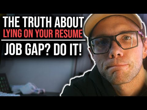 THE TRUTH ABOUT LYING ON YOUR RESUME (JOB GAPS? DO IT)