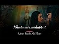 Khuda Aur Mohabbat- Season 3 OST- Rahat Fateh Ali Khan- Feroz khan- Eqra aziz