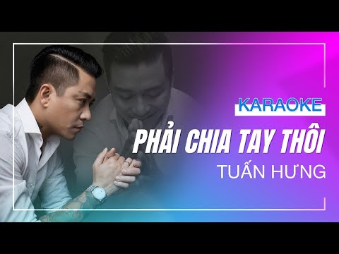 Karaoke Phải Chia Tay Thôi - Tuấn Hưng