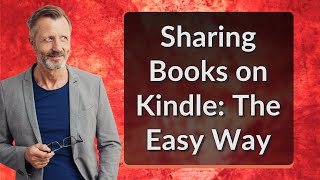 Sharing Books on Kindle: The Easy Way