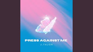 Press Against Me