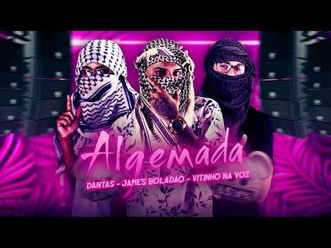 JAMES BOLADÃO, DANTAS, VITINHO NA VOZ - ALGEMADA