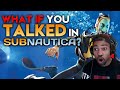 What If You Talked In Subnautica Parody Reaction
