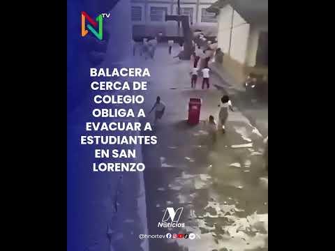 🚨 BALACERA CERCA DE COLEGIO OBLIGA A EVACUAR A ESTUDIANTES EN SAN LORENZO