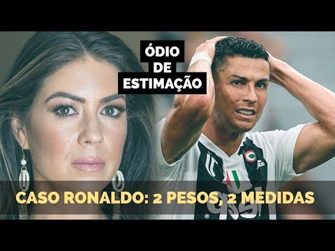 ÓDIO DE ESTIMAÇÃO - CASO RONALDO: 2 PESOS, 2 MEDIDAS