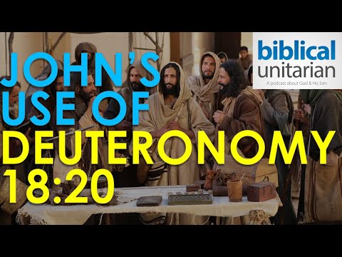 318 - John's Use of Deuteronomy 18:20 | Biblical Unitarian Podcast