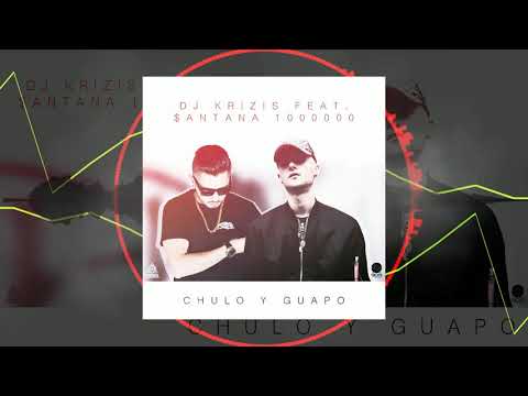 Chulo y Guapo - Dj Krizis Feat $antana1000000