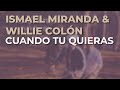 Ismael Miranda & Willie Colón - Cuando Tu Quieras (Audio Oficial)