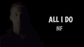 NF - All I Do (Lyrics)