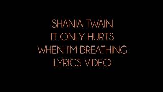 Shania Twain It Only Hurts When I'm Breathing Lyrics Video