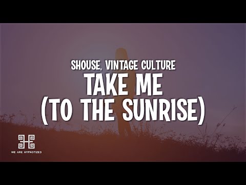 Shouse, Vintage Culture - take me (to the sunrise) Lyrics