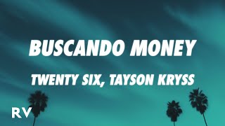 TWENTY SIX, Tayson Kryss - Buscando Money (Letra/Lyrics)