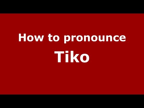 How to pronounce Tiko