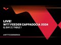 LIVE! | T1 | Qualifying Day 2 | WTT Feeder Cappadocia 2024