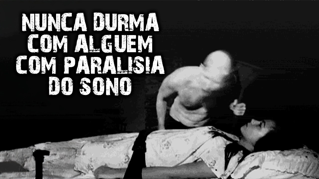 NÃO DURMA COM ALGUÉM QUE TEM PARALISIA DO SONO!