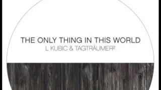 L Kubic &amp; Tagträumer² - The Only Thing In This World (Alle Farben Remix)