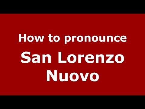 How to pronounce San Lorenzo Nuovo (Italian/Italy) - PronounceNames.com