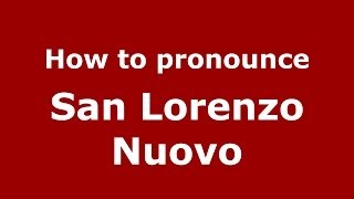 How to pronounce San Lorenzo Nuovo