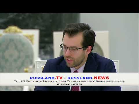 Teil 2/2 Putin beim Treffen mit den Teilnehmern des V.  Kongresses junger Wissenschaftler
