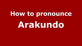 How to pronounce Arakundo
