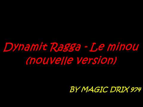 Dynamit Ragga Le minou ( nouvelle version )  BY MAGIC DRIX 974