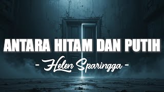 Download lagu Helen Sparingga – Antara Hitam dan Putih (Lirik Lagu Lawas 80an) mp3