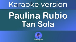 Paulina Rubio   Tan sola Karaoke version