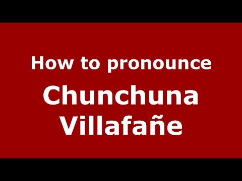 How to pronounce Chunchuna Villafañe (Spanish/Argentina) - PronounceNames.com