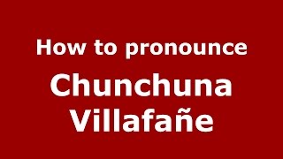 How to pronounce Chunchuna Villafañe