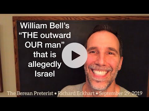 9/29/19 • William Bell’s “THE outward OUR man” that is allegedly Israel