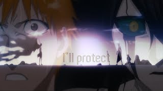 Bleach「AMV」▪ I&#39;ll protect (2019) ▪ (HD)