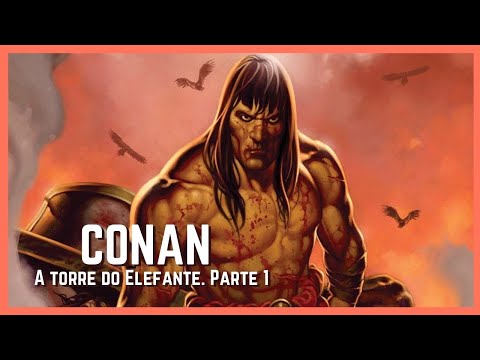 NARRAÇÃO DO CONTO "A TORRE DO ELEFANTE". PARTE 1. Conan, o Bárbaro de Robert E Howard.
