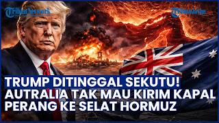 Tolak Bantu AS! Australia Ogah Kirim Kapal Perang ke Selat Hormuz, Trump Ditinggal Sekutu