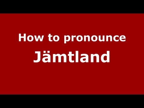How to Pronounce Jämtland - PronounceNames.com