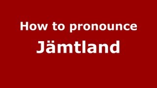 How to pronounce Jämtland