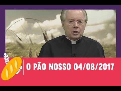 O Pão Nosso - 04/08/2017