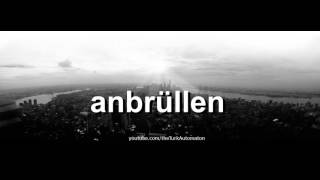 How to pronounce anbrüllen in German - Perfectly