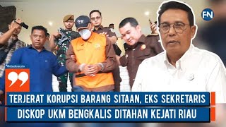 Terjerat Korupsi Barang Sitaan, Eks Sekretaris Diskop UKM Bengkalis Ditahan Kejati Riau