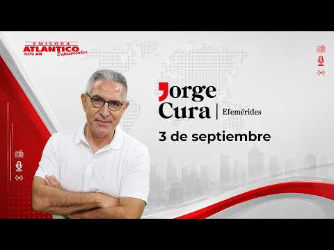 3 de septiembre en la historia: personajes, acontecimientos para recordar | Emisora Atlántico