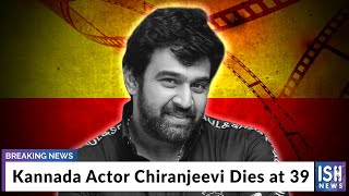 Kannada Actor Chiranjeevi Dies at 39