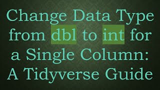 Download the video "Change Data Type from dbl to int for a Single Column: A Tidyverse Guide"