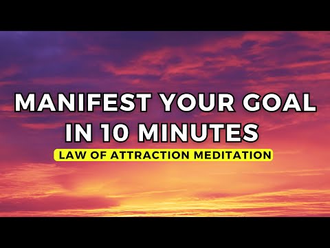 Manifest Your Goal in 10 Min — Law of Attraction Meditation