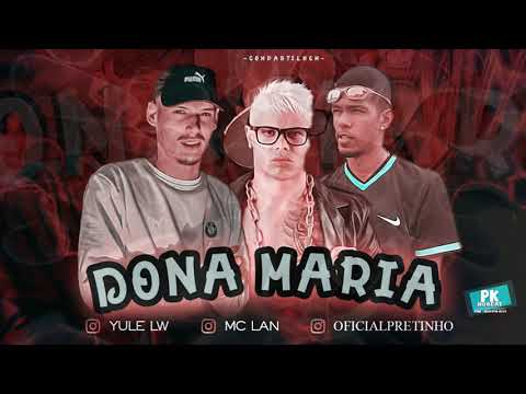 YULE LW MC PRETINHO E MC LAN - DONA MARIA (PROD. PK NO BEAT)
