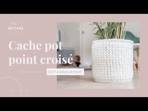DIY : Comment tricoter un cache pot au point croisé