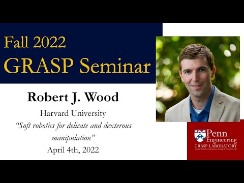 SPRING 2022 GRASP Seminar - Robert J. Wood, Harvard University