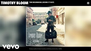 Timothy Bloom - The Beginning (Work It Out) (Audio)