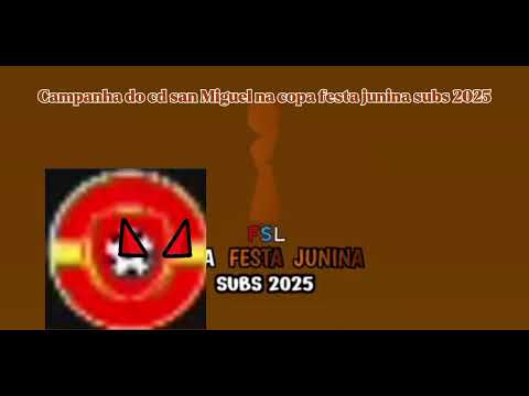 Campanha do cd san Miguel na copa festa junina subs 2025 #seinscrevepfv  #desflopacomu  #vem10k