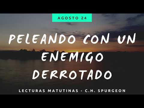 24 AGOSTO - PELEANDO CON UN ENEMIGO DERROTADO // Devocional Lecturas Matutinas - C.H. Spurgeon