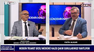 Gündemin Nabzı – Mersin Ticaret Sicili Müdürü Halis Çakır